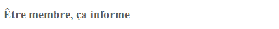 Être membre, ça informe