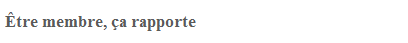 Être membre, ça rapporte